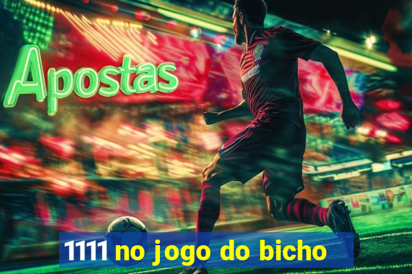 1111 no jogo do bicho